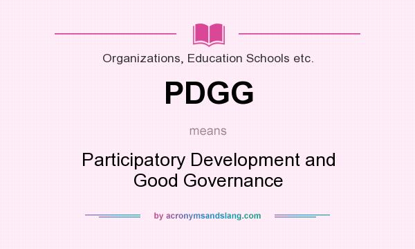 What does PDGG mean? It stands for Participatory Development and Good Governance