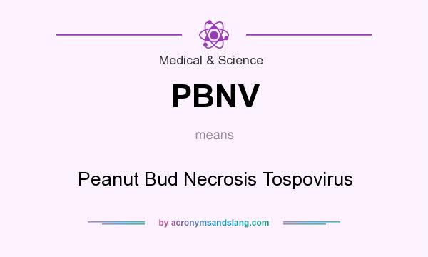 What does PBNV mean? It stands for Peanut Bud Necrosis Tospovirus