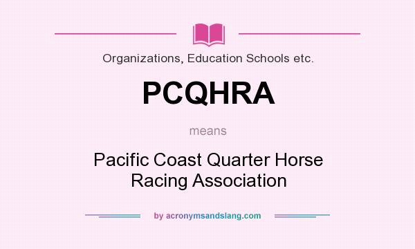 What does PCQHRA mean? It stands for Pacific Coast Quarter Horse Racing Association