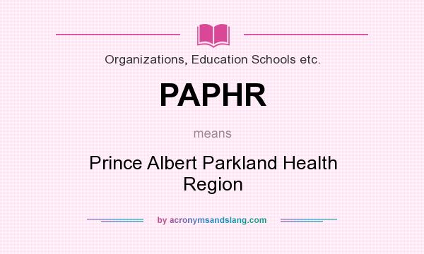 What does PAPHR mean? It stands for Prince Albert Parkland Health Region