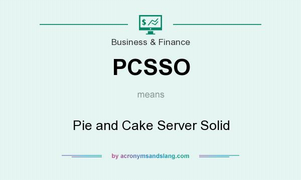 What does PCSSO mean? It stands for Pie and Cake Server Solid