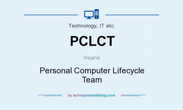 What does PCLCT mean? It stands for Personal Computer Lifecycle Team