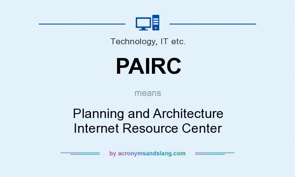 What does PAIRC mean? It stands for Planning and Architecture Internet Resource Center