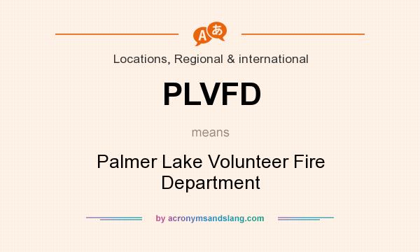 What does PLVFD mean? It stands for Palmer Lake Volunteer Fire Department