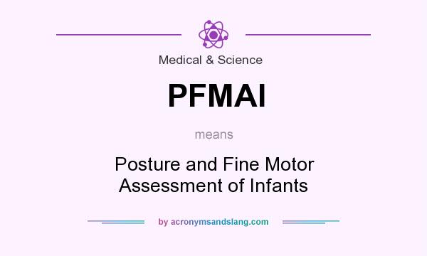 What does PFMAI mean? It stands for Posture and Fine Motor Assessment of Infants