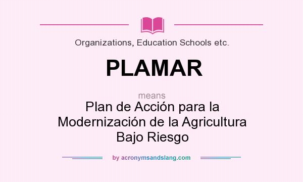 What does PLAMAR mean? It stands for Plan de Acción para la Modernización de la Agricultura Bajo Riesgo