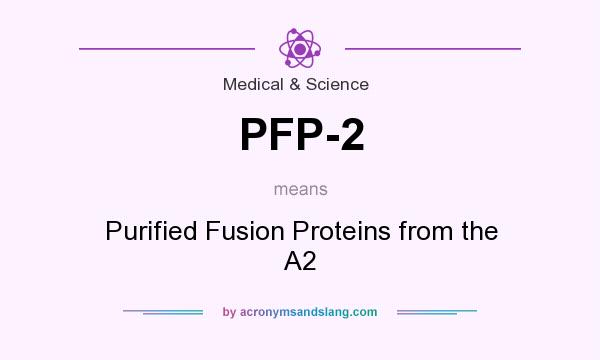 What does PFP-2 mean? It stands for Purified Fusion Proteins from the A2