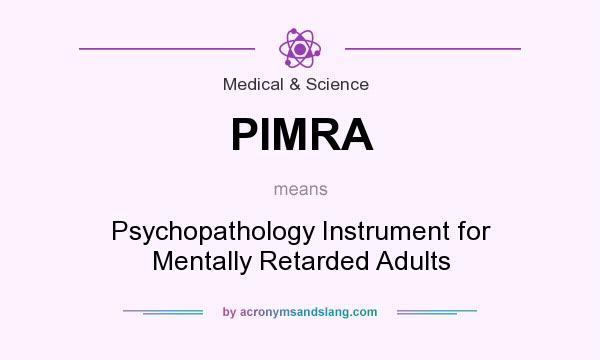 What does PIMRA mean? It stands for Psychopathology Instrument for Mentally Retarded Adults