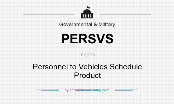 What does PERSVS mean? It stands for Personnel to Vehicles Schedule Product