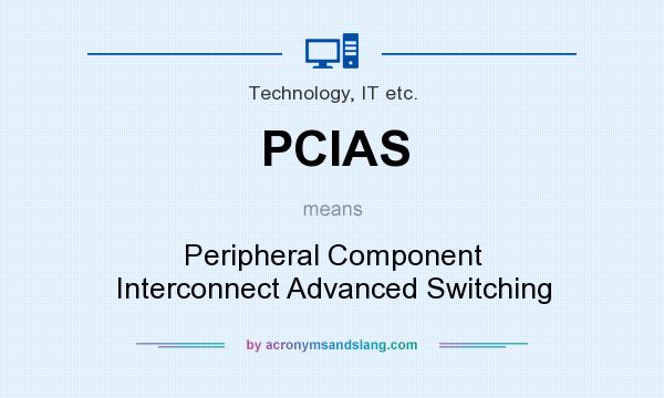 What does PCIAS mean? It stands for Peripheral Component Interconnect Advanced Switching