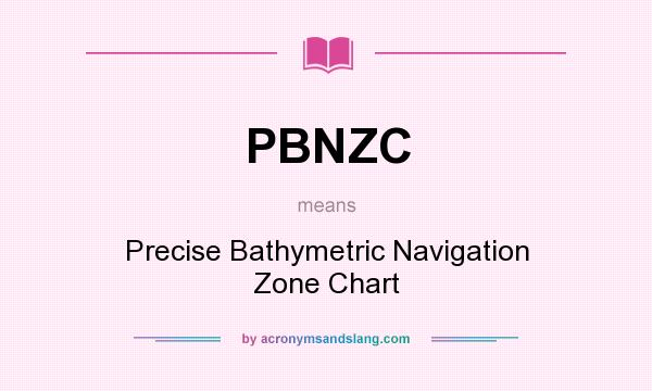 What does PBNZC mean? It stands for Precise Bathymetric Navigation Zone Chart