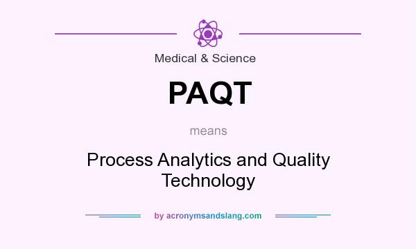 What does PAQT mean? It stands for Process Analytics and Quality Technology