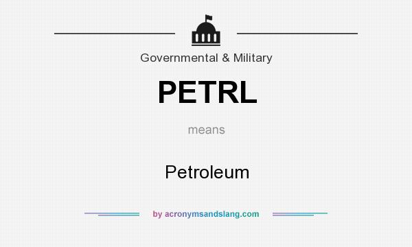 What does PETRL mean? It stands for Petroleum