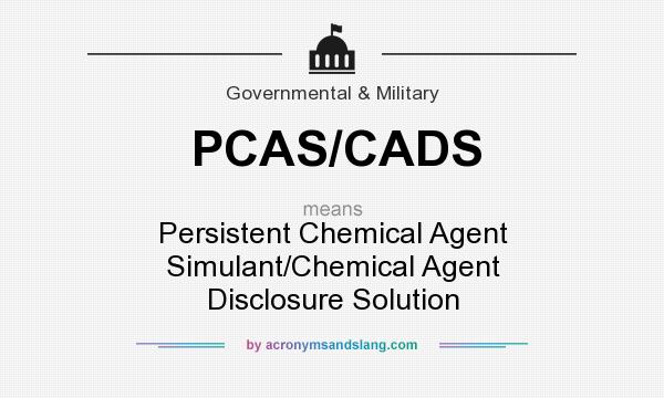 What does PCAS/CADS mean? It stands for Persistent Chemical Agent Simulant/Chemical Agent Disclosure Solution