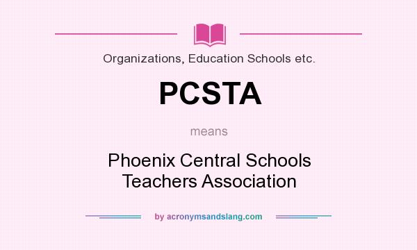 What does PCSTA mean? It stands for Phoenix Central Schools Teachers Association