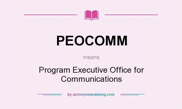 What does PEOCOMM mean? It stands for Program Executive Office for Communications