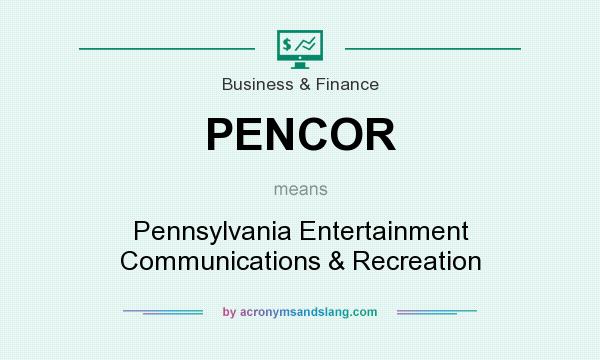 What does PENCOR mean? It stands for Pennsylvania Entertainment Communications & Recreation