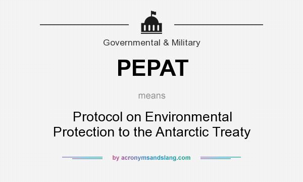 What does PEPAT mean? It stands for Protocol on Environmental Protection to the Antarctic Treaty