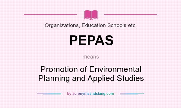 What does PEPAS mean? It stands for Promotion of Environmental Planning and Applied Studies