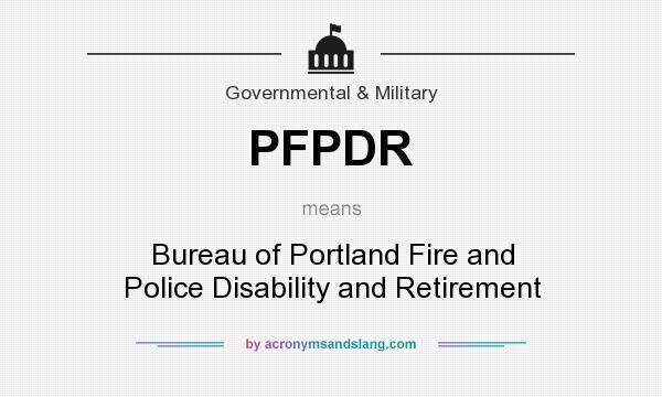 What does PFPDR mean? It stands for Bureau of Portland Fire and Police Disability and Retirement