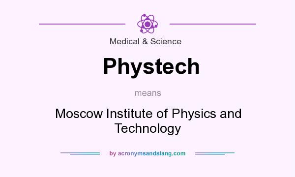 What does Phystech mean? It stands for Moscow Institute of Physics and Technology