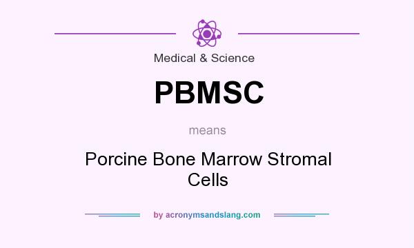What does PBMSC mean? It stands for Porcine Bone Marrow Stromal Cells