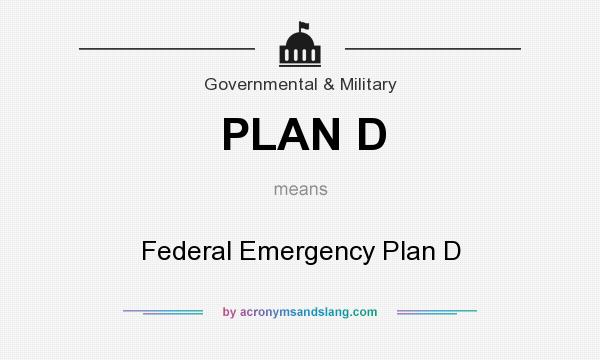 What does PLAN D mean? It stands for Federal Emergency Plan D