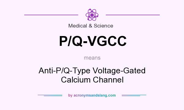 What does P/Q-VGCC mean? It stands for Anti-P/Q-Type Voltage-Gated Calcium Channel