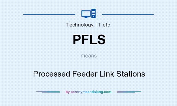 What does PFLS mean? It stands for Processed Feeder Link Stations