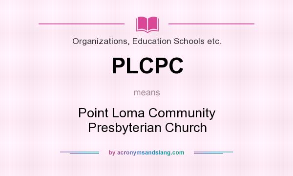 What does PLCPC mean? It stands for Point Loma Community Presbyterian Church