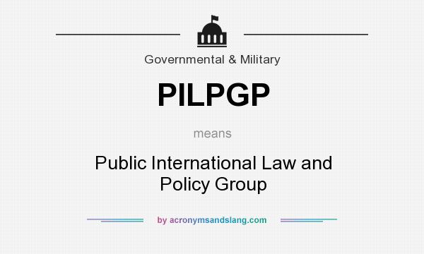 What does PILPGP mean? It stands for Public International Law and Policy Group