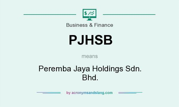 What does PJHSB mean? It stands for Peremba Jaya Holdings Sdn. Bhd.