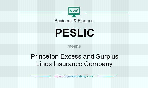What does PESLIC mean? It stands for Princeton Excess and Surplus Lines Insurance Company