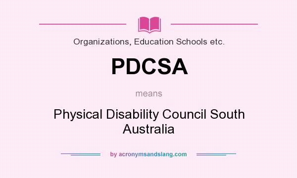 What does PDCSA mean? It stands for Physical Disability Council South Australia