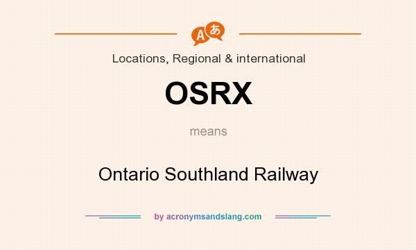 What does OSRX mean? It stands for Ontario Southland Railway