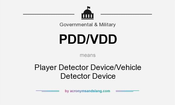 What does PDD/VDD mean? It stands for Player Detector Device/Vehicle Detector Device