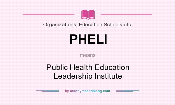What does PHELI mean? It stands for Public Health Education Leadership Institute