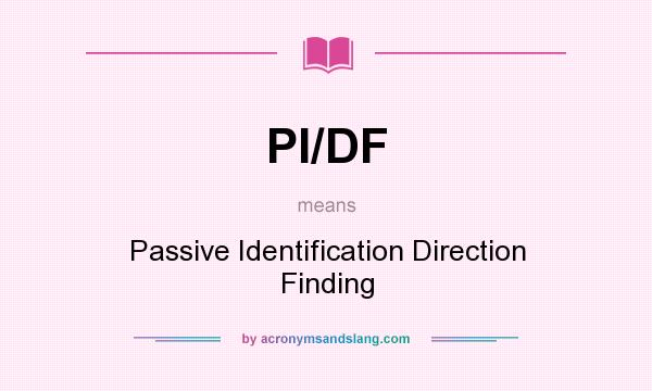 What does PI/DF mean? It stands for Passive Identification Direction Finding