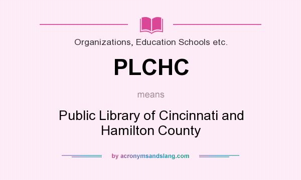 What does PLCHC mean? It stands for Public Library of Cincinnati and Hamilton County