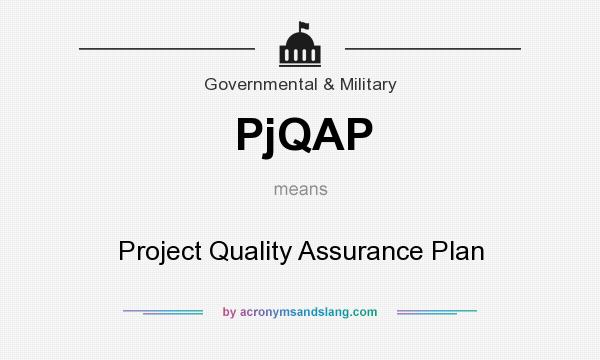 What does PjQAP mean? It stands for Project Quality Assurance Plan