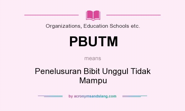 What does PBUTM mean? It stands for Penelusuran Bibit Unggul Tidak Mampu