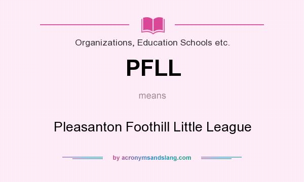 What does PFLL mean? It stands for Pleasanton Foothill Little League