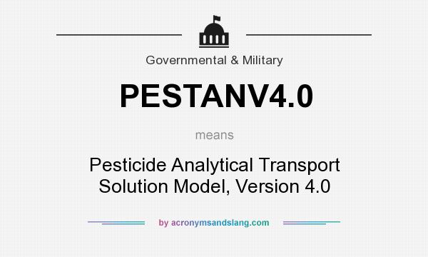 What does PESTANV4.0 mean? It stands for Pesticide Analytical Transport Solution Model, Version 4.0