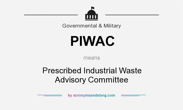 What does PIWAC mean? It stands for Prescribed Industrial Waste Advisory Committee