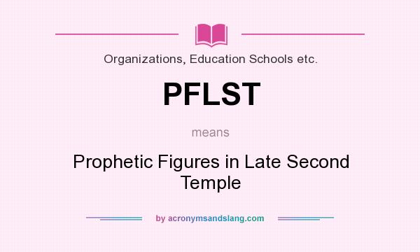 What does PFLST mean? It stands for Prophetic Figures in Late Second Temple