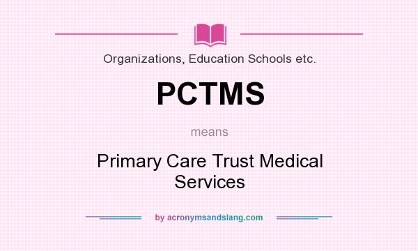 What does PCTMS mean? It stands for Primary Care Trust Medical Services