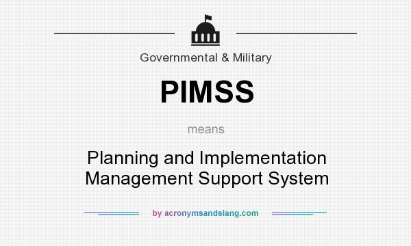 What does PIMSS mean? It stands for Planning and Implementation Management Support System