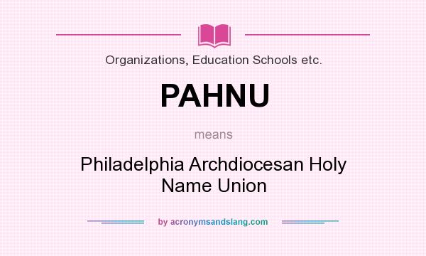 What does PAHNU mean? It stands for Philadelphia Archdiocesan Holy Name Union