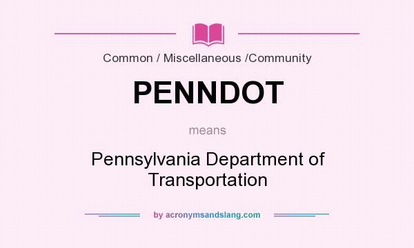 What does PENNDOT mean? It stands for Pennsylvania Department of Transportation