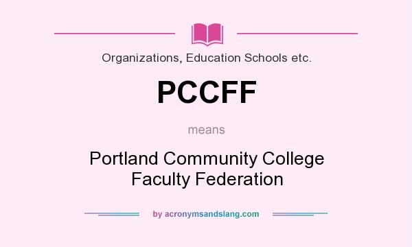 What does PCCFF mean? It stands for Portland Community College Faculty Federation